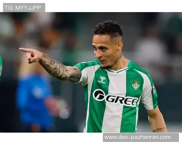 GOAT待遇!马卡:贝蒂斯将推出安东尼纪录片,呈现球员回归历程 GOAT待遇!马卡:贝蒂斯将推出安东尼纪录片,呈现球员回归历程